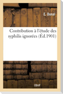 Contribution À l'Étude Des Syphilis Ignorées