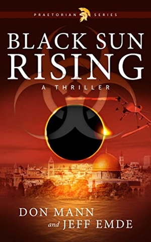Mann, Don / Jeff Emde. Black Sun Rising - Book One: Praetorian Series. Skyhorse Publishing, 2023.
