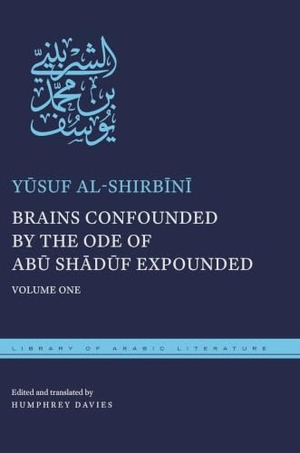 Al-Shirb&. Brains Confounded by the Ode of Abū Shādūf Expounded - Volume One. New York University Press, 2019.