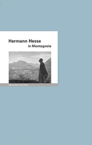 Iven, Mathias. Hermann Hesse in Montagnola - Menschen und Orte. Edition A.B.Fischer, 2007.
