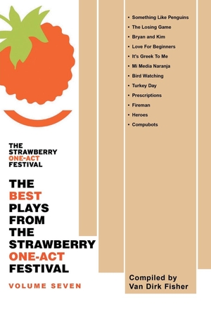 Fisher, Van Dirk. The Best Plays from the Strawberry One-Act Festival - Volume Seven: Compiled by. iUniverse, 2013.