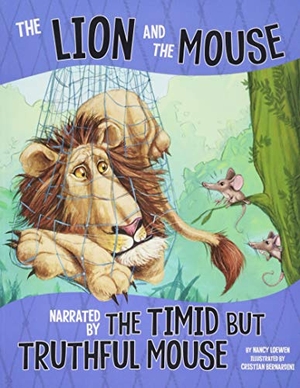Loewen, Nancy. The Lion and the Mouse - Narrated by the Timid But Truthful Mouse. Capstone, 2018.