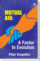 The Mutual Aid A Factor in Evolution