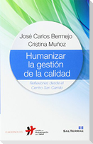 Humanizar la gestión de la calidad : reflexiones desde el Centro San Camilo