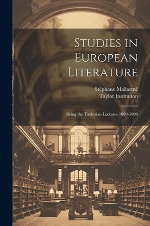 Mallarmé, Stéphane. Studies in European Literature: Being the Taylorian Lectures 1889-1899. LEGARE STREET PR, 2023.