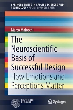 Maiocchi, Marco. The Neuroscientific Basis of Successful Design - How Emotions and Perceptions Matter. Springer International Publishing, 2014.