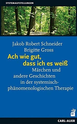 Schneider, Jakob Robert / Brigitte Gross. Ach wie gut, dass ich es weiß - Märchen und andere Geschcihten in der systemisch-phänomenologischen Therapie. Auer-System-Verlag, Carl, 2017.