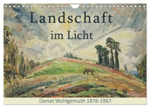 Galle, Jost. Landschaft im Licht. Daniel Wohlgemuth 1876-1967 (Wandkalender 2024 DIN A4 quer), CALVENDO Monatskalender - Schönheit der Natur als Thema.. Calvendo, 2023.