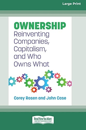 Rosen, Corey / John Case. Ownership - Reinventing Companies, Capitalism, and Who Owns What [Large Print 16 Pt Edition]. ReadHowYouWant, 2022.
