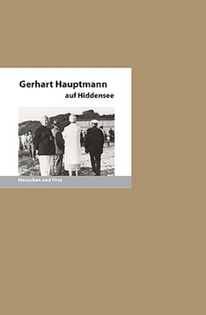 Fischer, Bernd Erhard. Gerhart Hauptmann auf Hiddensee - Menschen und Orte. Edition A.B.Fischer, 2023.
