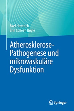 Boyle, Erin Colleen / Axel Haverich. Atherosklerose-Pathogenese und mikrovaskuläre Dysfunktion. Springer International Publishing, 2023.