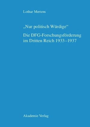 Lothar Mertens. "Nur politisch Würdige". Die DFG-Forschungsförderung im Dritten Reich 1933–1937. De Gruyter, 2004.