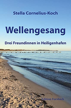 Cornelius-Koch, Stella. Wellengesang - Drei Freundinnen in Heiligenhafen. Edition Forsbach, 2020.