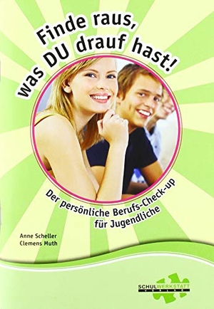 Scheller, Anne / Clemens Muth. Finde raus, was du drauf hast! - Der persönliche Berufs-Check-Up für Jugendliche. Schulwerkstatt Verlag, 2019.