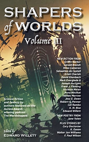Willett, Edward (Hrsg.). Shapers of Worlds Volume III - Science fiction and fantasy by authors featured on the Aurora Award-winning podcast The Worldshapers. Shadowpaw Press Premiere, 2022.