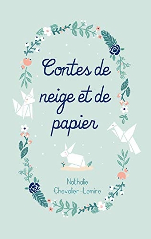 Chevalier-Lemire, Nathalie. Contes de neige et de papier. Chevalier-Lemire, Nathalie, 2021.