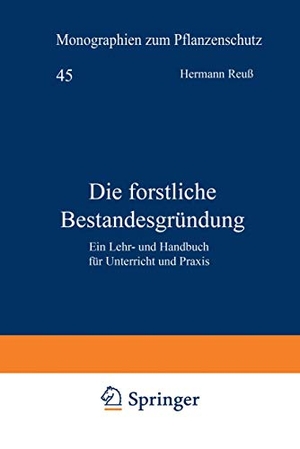 Reuß, Hermann. Die forstliche Bestandesgründung - Ein Lehr- und Handbuch für Unterricht und Praxis. Springer Berlin Heidelberg, 1907.