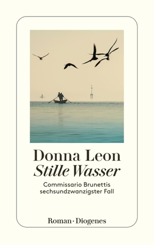 Leon, Donna. Stille Wasser - Commissario Brunettis sechsundzwanzigster Fall. Diogenes Verlag AG, 2018.