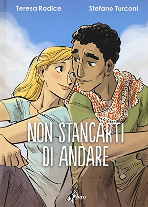 Radice, Teresa / Stefano Turconi. Non stancarti di andare. , 2017.