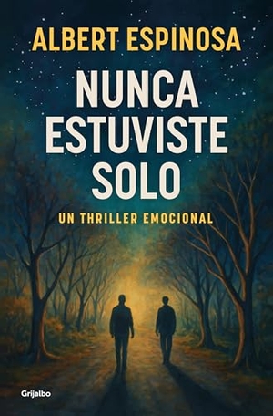 Espinosa, Albert. Nunca estuviste solo. Grijalbo, 2026.