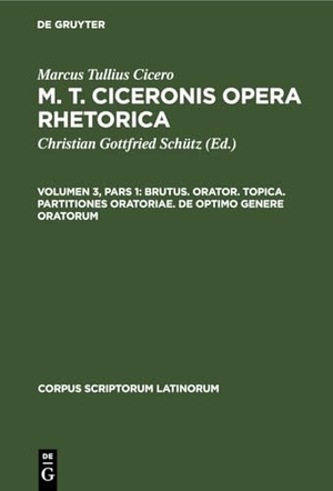 Cicero, Marcus Tullius. M. T. Ciceronis Opera Rhetorica, Volumen 3, Pars 1, Brutus. Orator. Topica. Partitiones oratoriae. De optimo genere oratorum. De Gruyter, 2023.