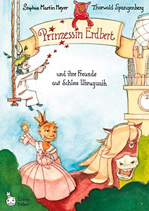 Meyer, Stephan Martin / Thorwald Spangenberg. Prinzessin Erdbert - und ihre Freunde auf Schloss Uhruhguaih. Books on Demand, 2020.