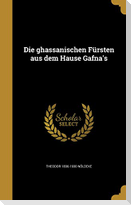 Die ghassanischen Fürsten aus dem Hause Gafna's