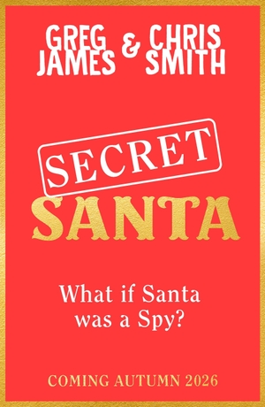 Smith, Chris / Greg James. Secret Santa. Penguin Random House Children's UK, 2026.