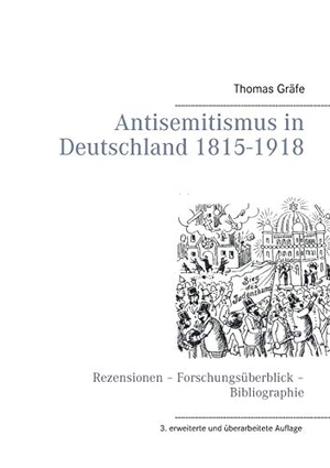 Gräfe, Thomas. Antisemitismus in Deutschland 1815- 1918 - Rezensionen ¿ Forschungsüberblick ¿ Bibliographie. Books on Demand, 2016.