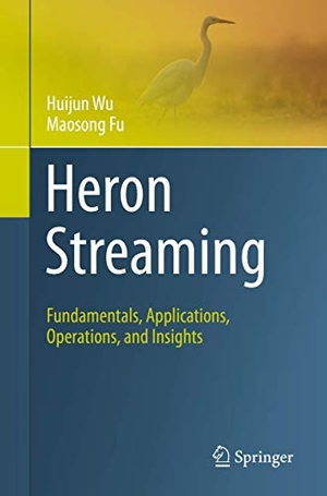 Fu, Maosong / Huijun Wu. Heron Streaming - Fundamentals, Applications, Operations, and Insights. Springer International Publishing, 2021.