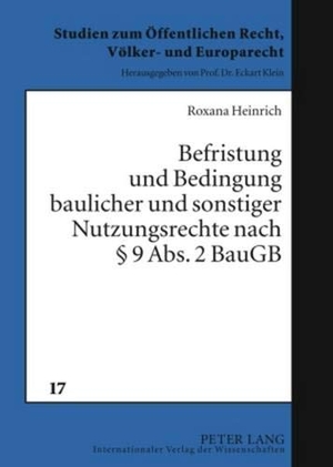 Heinrich, Roxana. Befristung und Bedingung baulicher und sonstiger Nutzungsrechte nach § 9 Abs. 2 BauGB. Peter Lang, 2009.