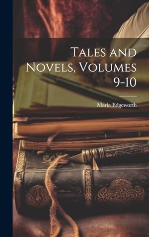 Edgeworth, Maria. Tales and Novels, Volumes 9-10. Tradd Street Press, 2023.