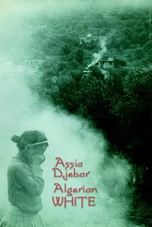 Djebar, Assia. Algerian White - A Narrative. Seven Stories Press, 2001.