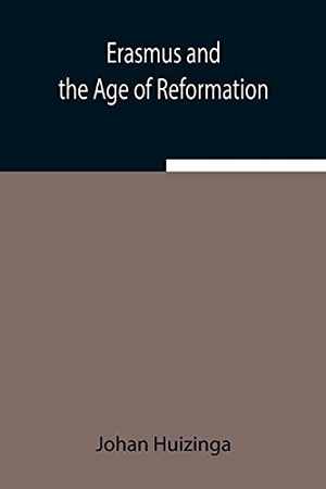 Huizinga, Johan. Erasmus and the Age of Reformation. Alpha Editions, 2021.