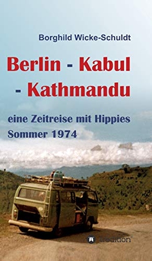 Wicke-Schuldt, Borghild. Berlin - Kabul - Kathmandu - eine Zeitreise mit Hippies Sommer 1974. tredition, 2018.
