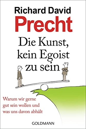 Precht, Richard David. Die Kunst, kein Egoist zu sein - Warum wir gerne gut sein wollen und was uns davon abhält. Goldmann TB, 2012.