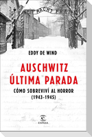 Auschwitz, última parada : cómo sobreviví al horror, 1943-1945