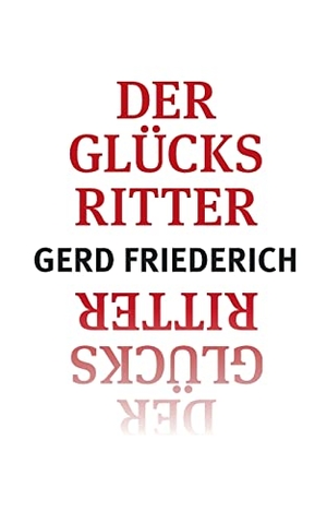 Friederich, Gerd. Der Glücksritter. Books on Demand, 2022.
