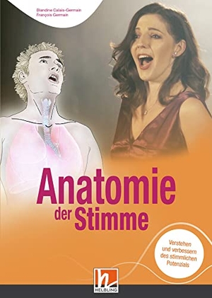 Calais-Germain, Blandine / Francois Germain. Anatomie der Stimme - Verstehen und verbessern des stimmlichen Potenzials. Helbling Verlag GmbH, 2020.