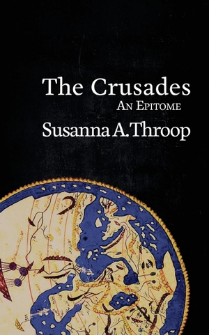 Throop, Susanna A.. The Crusades - An Epitome. Kismet Press LLP, 2018.
