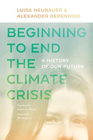 Repenning, Alexander / Mckibben, Bill et al. Beginning to End the Climate Crisis - A History of Our Future. Brandeis University Press, 2023.