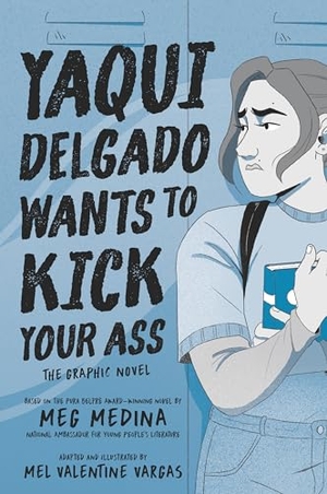 Medina, Meg. Yaqui Delgado Wants to Kick Your Ass: The Graphic Novel. Candlewick Press (MA), 2023.