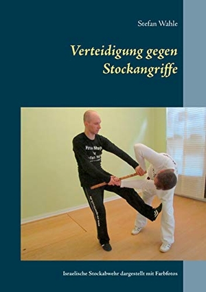 Wahle, Stefan. Verteidigung gegen Stockangriffe - Israelische Stockabwehr dargestellt mit Farbfotos. Books on Demand, 2016.