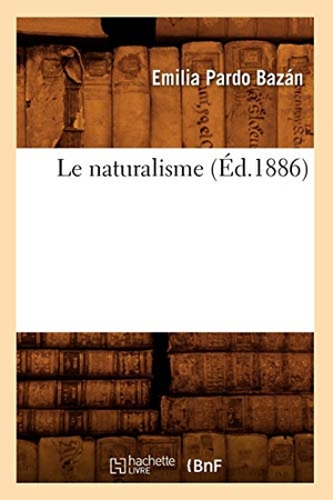 Pardo Bazán, Emilia. Le naturalisme (Éd.1886). Hachette Livre, 2022.