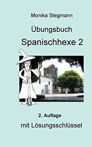 Stegmann, Monika. Übungsbuch Spanischhexe 2 - mit Lösungsschlüssel. Books on Demand, 2017.