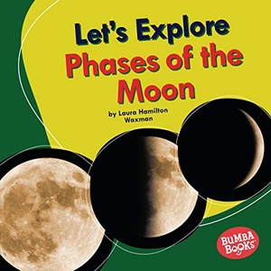 Waxman, Laura Hamilton. Let's Explore Phases of the Moon. Lerner Publishing Group, 2021.