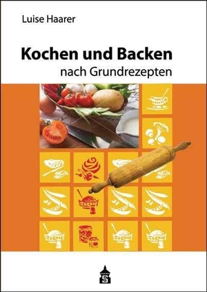 Haarer, Luise. Kochen und Backen nach Grundrezepten. Schneider Verlag GmbH, 2022.