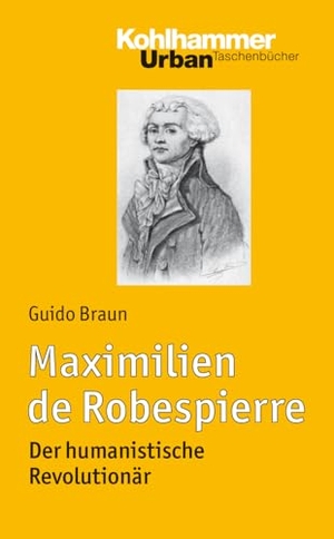 Braun, Guido. Maximilien de Robespierre - Der humanistische Revolutionär. Kohlhammer W., 2026.