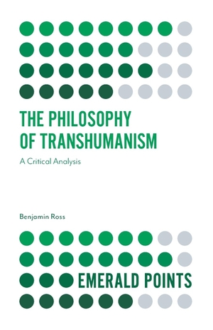 Ross, Benjamin. The Philosophy of Transhumanism. Emerald Publishing Limited, 2020.