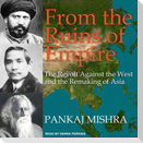 From the Ruins of Empire Lib/E: The Revolt Against the West and the Remaking of Asia